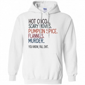 Hot Cocoa Scary Movies Pumpkin Spice Flannels Murder You Know Fall Shit Shirt, Hoodie, Tank 21