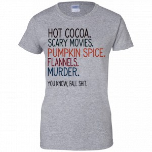 Hot Cocoa Scary Movies Pumpkin Spice Flannels Murder You Know Fall Shit Shirt, Hoodie, Tank 23
