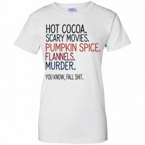 Hot Cocoa Scary Movies Pumpkin Spice Flannels Murder You Know Fall Shit Shirt, Hoodie, Tank 24