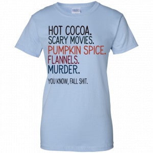 Hot Cocoa Scary Movies Pumpkin Spice Flannels Murder You Know Fall Shit Shirt, Hoodie, Tank 25