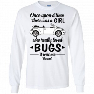 Once A Upon Time There Was A Girl Who Really Loved Bugs It Was Me Shirt, Hoodie, Tank 18