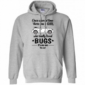 Once A Upon Time There Was A Girl Who Really Loved Bugs It Was Me Shirt, Hoodie, Tank 20