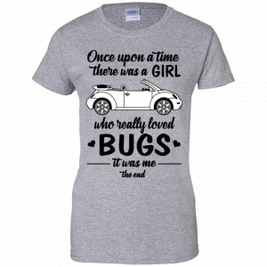 Once A Upon Time There Was A Girl Who Really Loved Bugs It Was Me Shirt, Hoodie, Tank 23