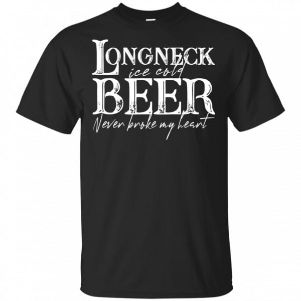 Longneck Ice Cold Beer Never Broke My Heart Shirt, Hoodie, Tank 3