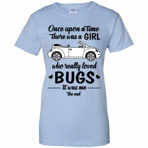 Once A Upon Time There Was A Girl Who Really Loved Bugs It Was Me Shirt, Hoodie, Tank 25