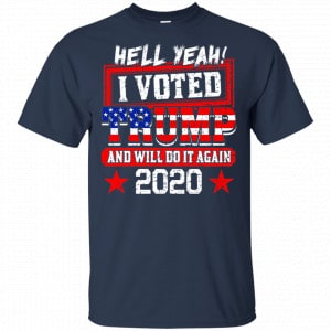 Hell Yeah I Voted Trump And Will Do It Again 2020 Shirt, Hoodie, Tank 17