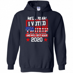 Hell Yeah I Voted Trump And Will Do It Again 2020 Shirt, Hoodie, Tank 19