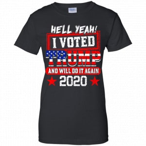 Hell Yeah I Voted Trump And Will Do It Again 2020 Shirt, Hoodie, Tank 22
