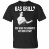 Gas Grill? You Mean The Woman’s Outdoor Stove Shirt, Hoodie, Tank 1