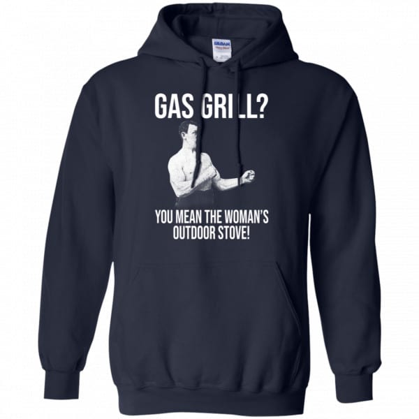 Gas Grill? You Mean The Woman’s Outdoor Stove Shirt, Hoodie, Tank New Designs 8