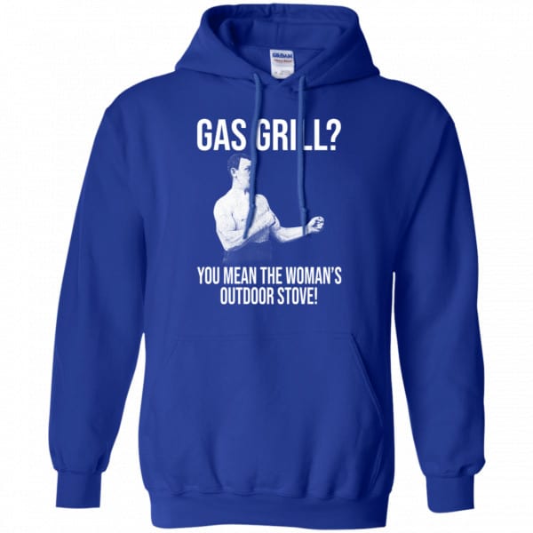 Gas Grill? You Mean The Woman’s Outdoor Stove Shirt, Hoodie, Tank New Designs 10