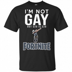I’m Not Gay But $20 Is $20 Fortnite Shirt, Hoodie, Tank Best Selling