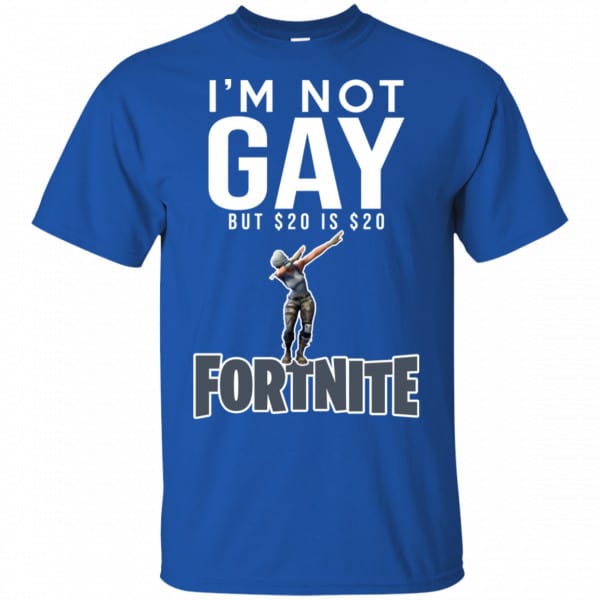 I’m Not Gay But $20 Is $20 Fortnite Shirt, Hoodie, Tank Best Selling 5