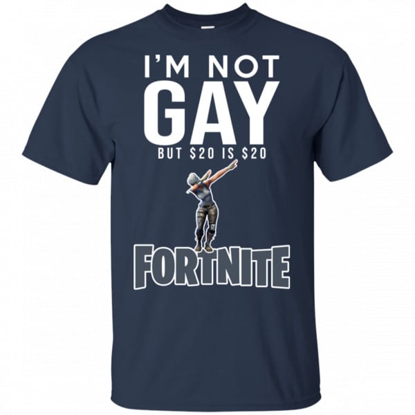I’m Not Gay But $20 Is $20 Fortnite Shirt, Hoodie, Tank Best Selling 6