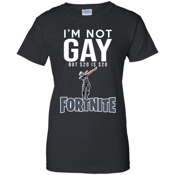 I’m Not Gay But $20 Is $20 Fortnite Shirt, Hoodie, Tank Best Selling 11