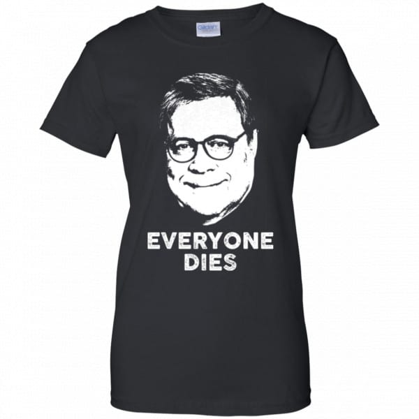 Everyone Dies William Barr Shirt, Hoodie, Tank New Designs 11