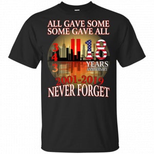 All Gave Some Some Gave All 343 18 Years Anniversary 2001 2019 Never Forget Shirt, Hoodie, Tank New Designs