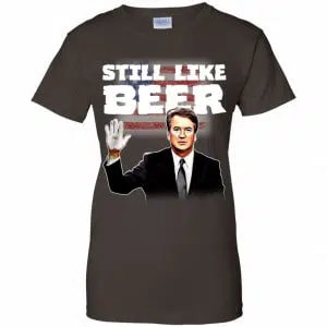“Still Like Beer” Judge Kavanaugh Shirt, Hoodie, Tank 23
