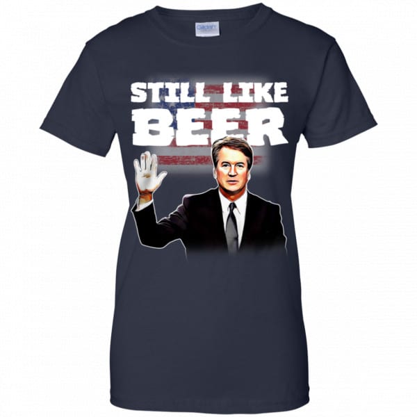 “Still Like Beer” Judge Kavanaugh Shirt, Hoodie, Tank New Designs 13