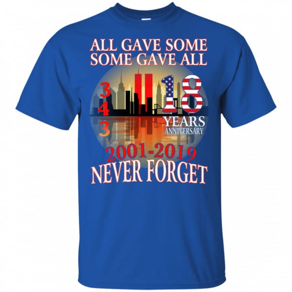 All Gave Some Some Gave All 343 18 Years Anniversary 2001 2019 Never Forget Shirt, Hoodie, Tank New Designs 5