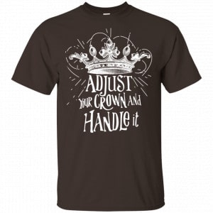 Adjust Your Crown And Handle It Shirt, Hoodie, Tank New Designs 2