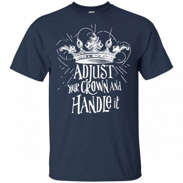 Adjust Your Crown And Handle It Shirt, Hoodie, Tank New Designs 6