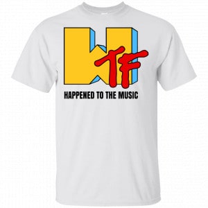 WTF Happend To The Music Shirt, Hoodie, Tank New Designs 2