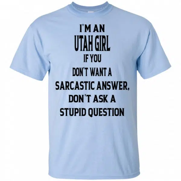 I’m An Utah Girl If You Don’t Want A Sarcastic Answer Don’t Ask A Stupid Question Shirt, Hoodie, Tank 4