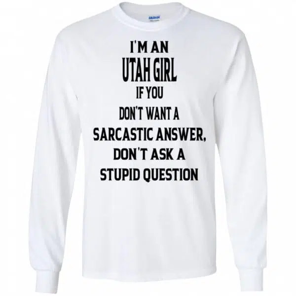 I’m An Utah Girl If You Don’t Want A Sarcastic Answer Don’t Ask A Stupid Question Shirt, Hoodie, Tank 6