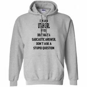 I’m An Utah Girl If You Don’t Want A Sarcastic Answer Don’t Ask A Stupid Question Shirt, Hoodie, Tank 19