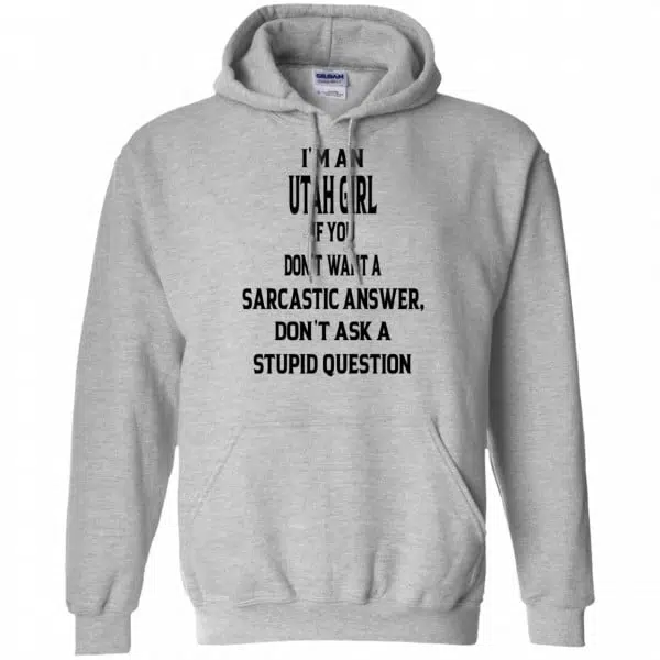I’m An Utah Girl If You Don’t Want A Sarcastic Answer Don’t Ask A Stupid Question Shirt, Hoodie, Tank 8