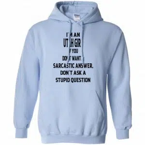 I’m An Utah Girl If You Don’t Want A Sarcastic Answer Don’t Ask A Stupid Question Shirt, Hoodie, Tank 21