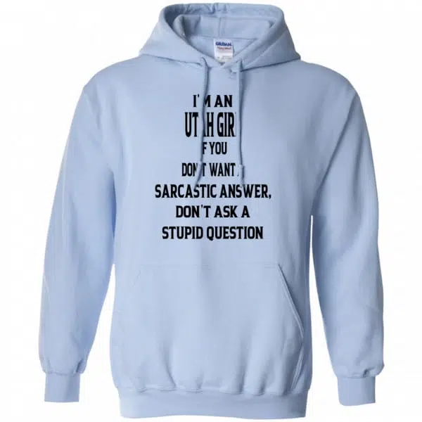 I’m An Utah Girl If You Don’t Want A Sarcastic Answer Don’t Ask A Stupid Question Shirt, Hoodie, Tank 10