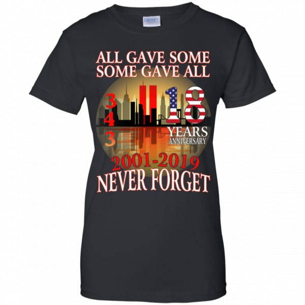 All Gave Some Some Gave All 343 18 Years Anniversary 2001 2019 Never Forget Shirt, Hoodie, Tank New Designs 11