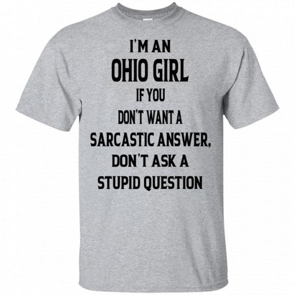 I’m An Ohio Girl If You Don’t Want A Sarcastic Answer Don’t Ask A Stupid Question Shirt, Hoodie, Tank 3