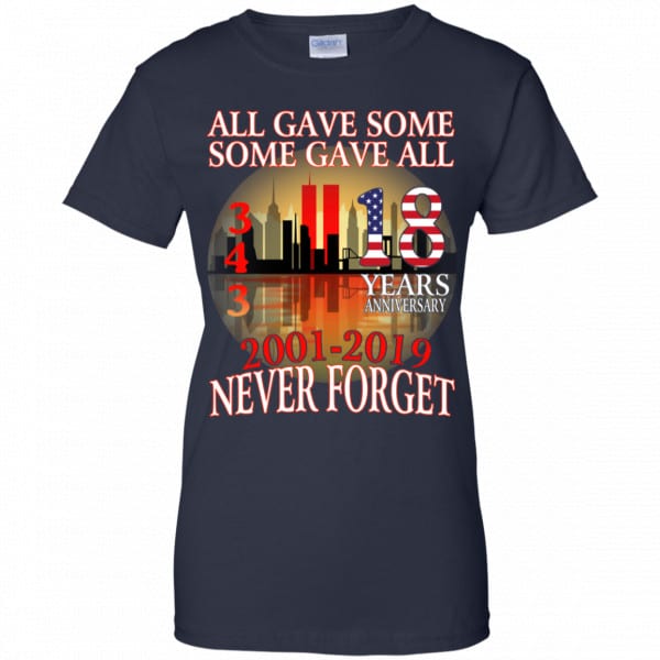 All Gave Some Some Gave All 343 18 Years Anniversary 2001 2019 Never Forget Shirt, Hoodie, Tank New Designs 13