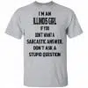 I’m An Illinois Girl If You Don’t Want A Sarcastic Answer Don’t Ask A Stupid Question Shirt, Hoodie, Tank 1
