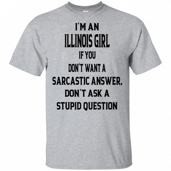 I’m An Illinois Girl If You Don’t Want A Sarcastic Answer Don’t Ask A Stupid Question Shirt, Hoodie, Tank 3