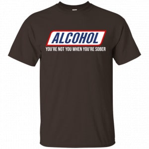 Alcohol You’re Not You When You’re Sober Shirt, Hoodie, Tank New Designs 2
