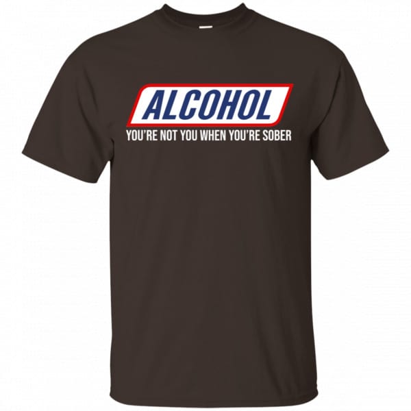 Alcohol You’re Not You When You’re Sober Shirt, Hoodie, Tank New Designs 4