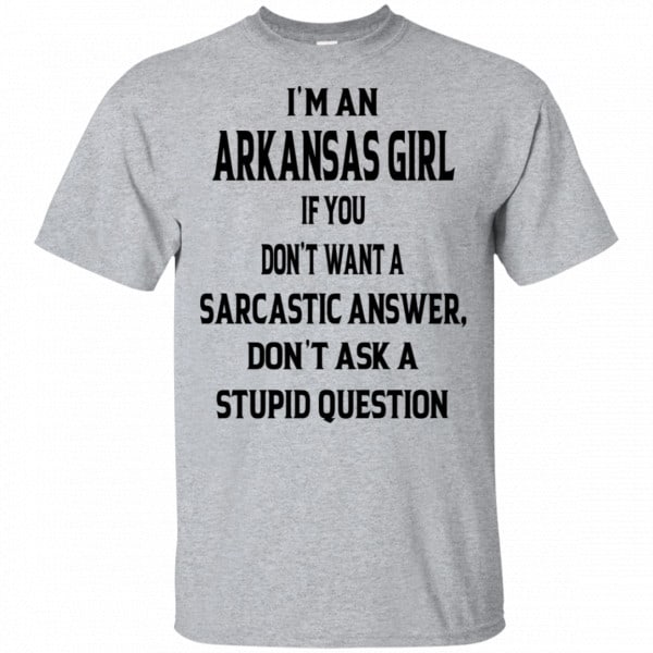 I’m An Arkansas Girl If You Don’t Want A Sarcastic Answer Don’t Ask A Stupid Question Shirt, Hoodie, Tank 3