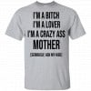 I’m A Bitch I’m A Lover I’m A Crazy Ass Mother Seriously Ask My Kids Shirt, Hoodie, Tank 2