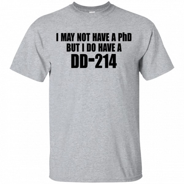 I May Not Have A PhD But I Do Have A DD-214 Shirt, Hoodie, Tank 3