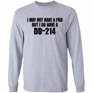 I May Not Have A PhD But I Do Have A DD-214 Shirt, Hoodie, Tank 17
