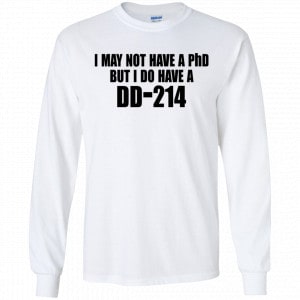 I May Not Have A PhD But I Do Have A DD-214 Shirt, Hoodie, Tank 18