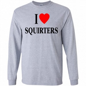 I Love Squirters Shirt, Hoodie, Tank 17 I Love Squirters Shirt, Hoodie, Tank 17