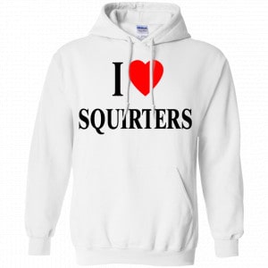 I Love Squirters Shirt, Hoodie, Tank 21 I Love Squirters Shirt, Hoodie, Tank 21
