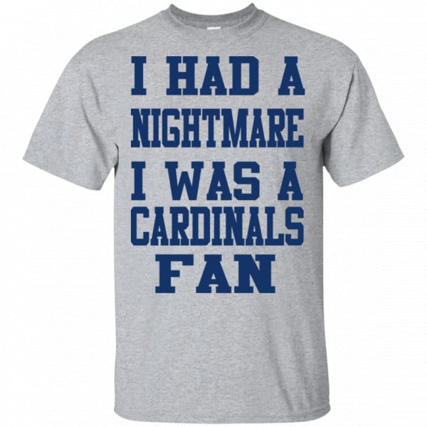 I Had A Nightmare I Was A Cardinals Fan Shirt, Hoodie, Tank 3
