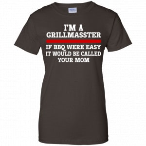 I’m A Grill Master If BBQ Were Easy It’d Be Called Your Mom Shirt, Hoodie, Tank 23 I’m A Grill Master If BBQ Were Easy It’d Be Called Your Mom Shirt, Hoodie, Tank 23