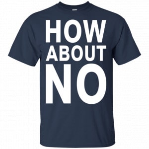 How About No Shirt, Hoodie, Tank 17